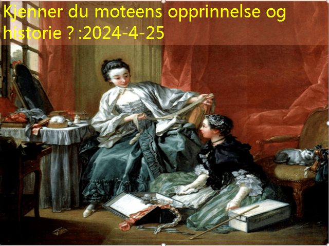 Kjenner du moteens opprinnelse og historie？